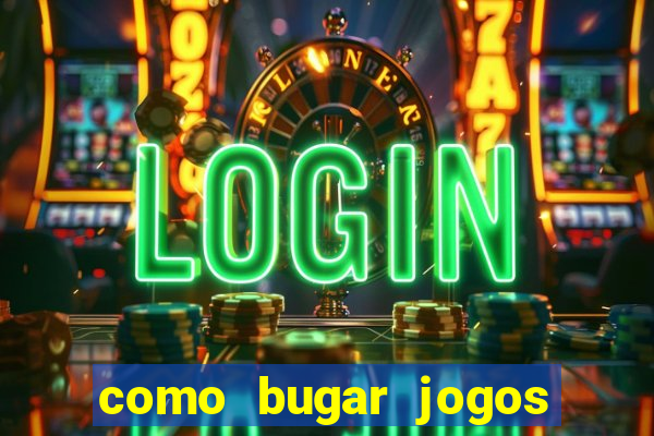 como bugar jogos de cassino